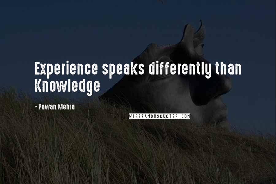 Pawan Mehra Quotes: Experience speaks differently than Knowledge