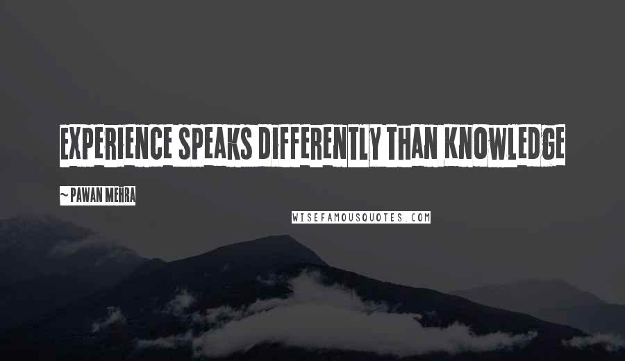 Pawan Mehra Quotes: Experience speaks differently than Knowledge