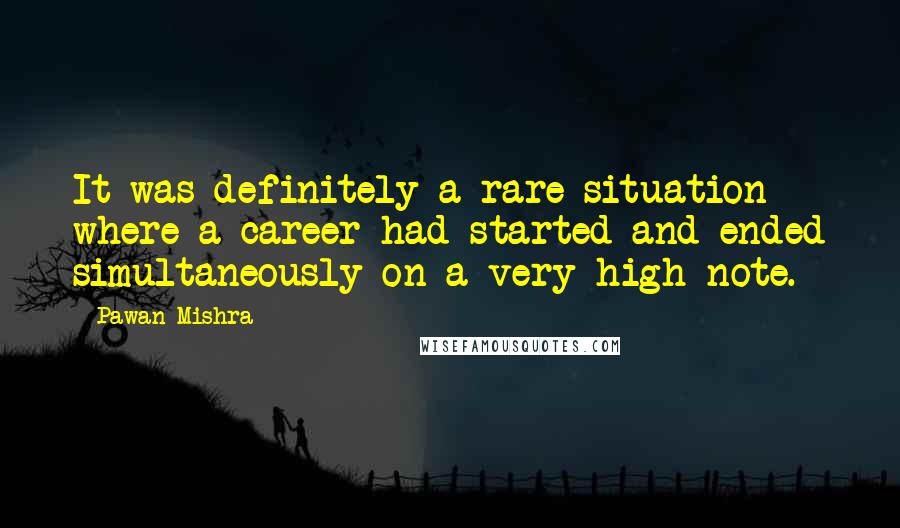 Pawan Mishra Quotes: It was definitely a rare situation where a career had started and ended simultaneously on a very high note.