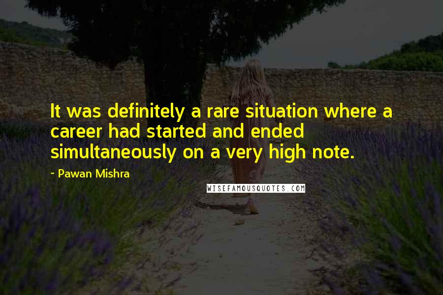 Pawan Mishra Quotes: It was definitely a rare situation where a career had started and ended simultaneously on a very high note.