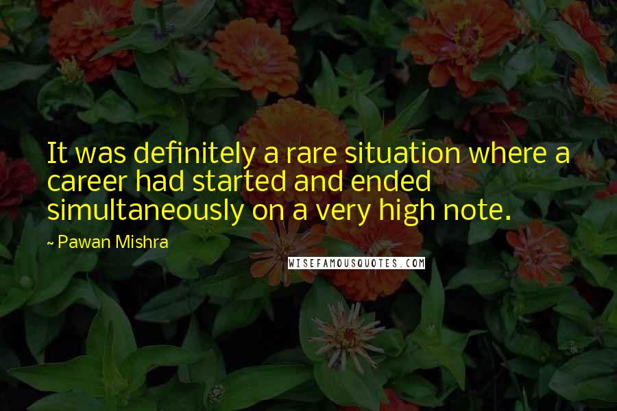 Pawan Mishra Quotes: It was definitely a rare situation where a career had started and ended simultaneously on a very high note.