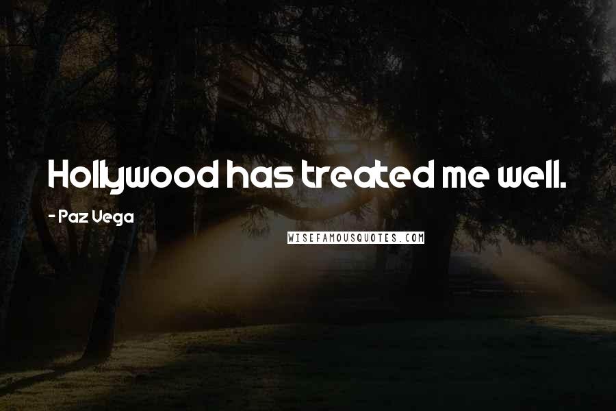 Paz Vega Quotes: Hollywood has treated me well.