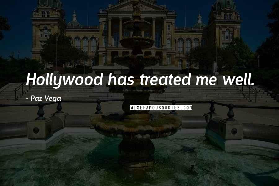 Paz Vega Quotes: Hollywood has treated me well.