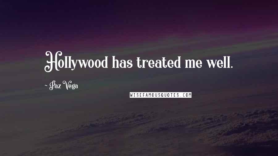 Paz Vega Quotes: Hollywood has treated me well.