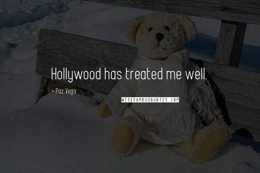 Paz Vega Quotes: Hollywood has treated me well.