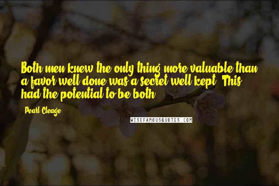 Pearl Cleage Quotes: Both men knew the only thing more valuable than a favor well done was a secret well kept. This had the potential to be both.