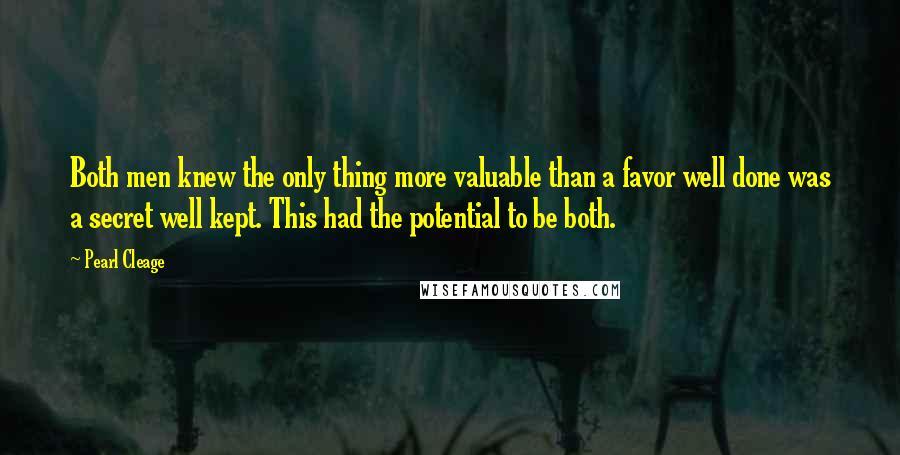 Pearl Cleage Quotes: Both men knew the only thing more valuable than a favor well done was a secret well kept. This had the potential to be both.