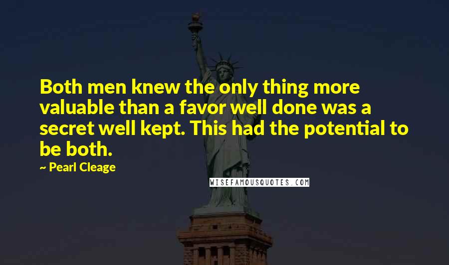 Pearl Cleage Quotes: Both men knew the only thing more valuable than a favor well done was a secret well kept. This had the potential to be both.