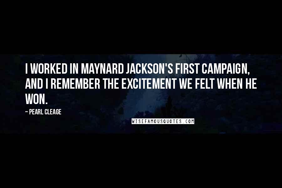 Pearl Cleage Quotes: I worked in Maynard Jackson's first campaign, and I remember the excitement we felt when he won.