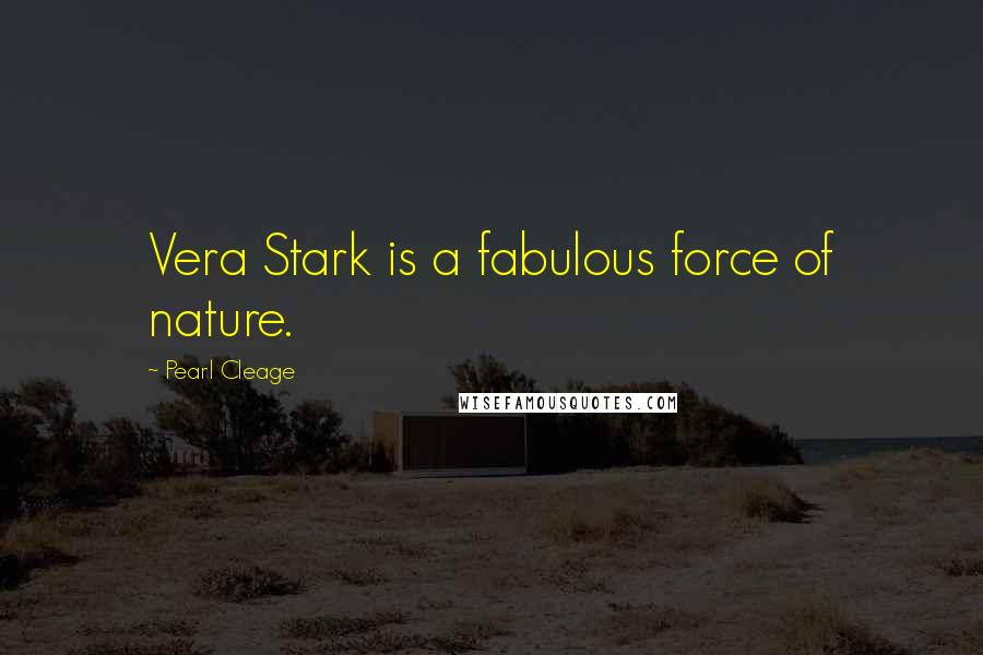 Pearl Cleage Quotes: Vera Stark is a fabulous force of nature.