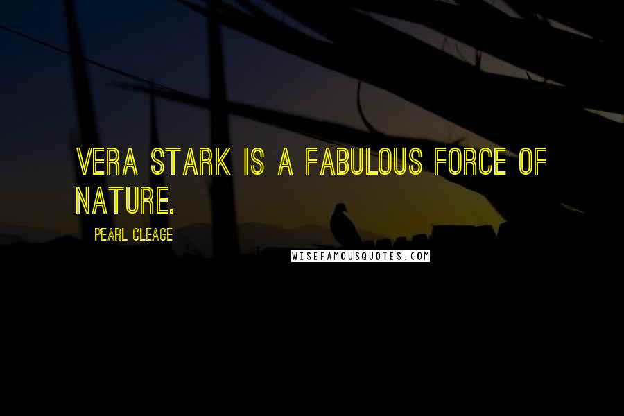 Pearl Cleage Quotes: Vera Stark is a fabulous force of nature.