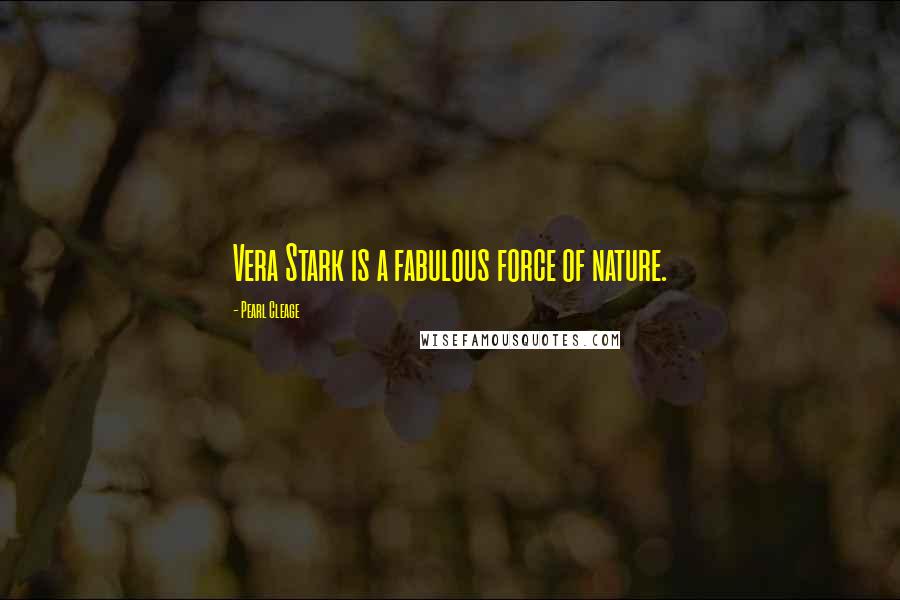 Pearl Cleage Quotes: Vera Stark is a fabulous force of nature.