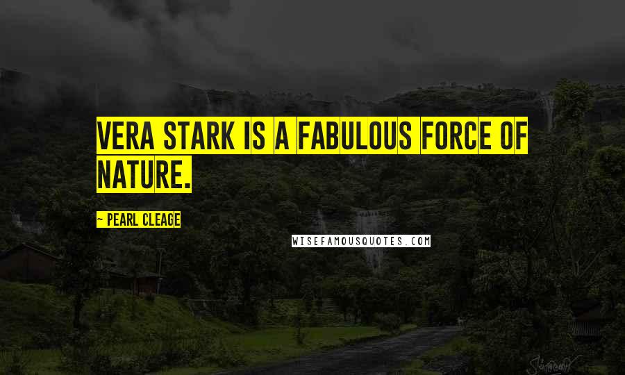 Pearl Cleage Quotes: Vera Stark is a fabulous force of nature.