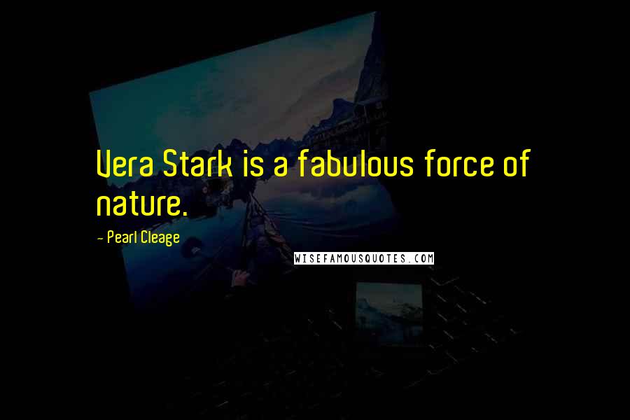 Pearl Cleage Quotes: Vera Stark is a fabulous force of nature.