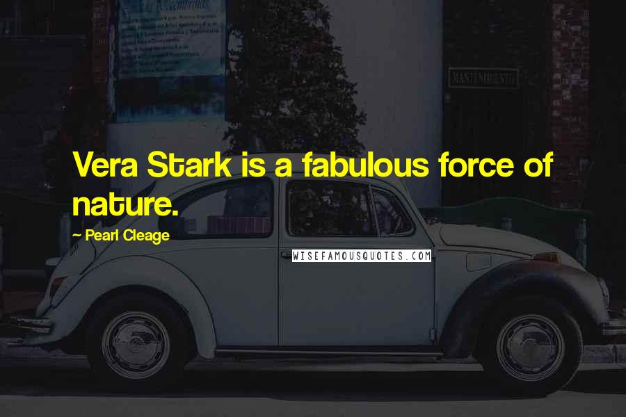 Pearl Cleage Quotes: Vera Stark is a fabulous force of nature.