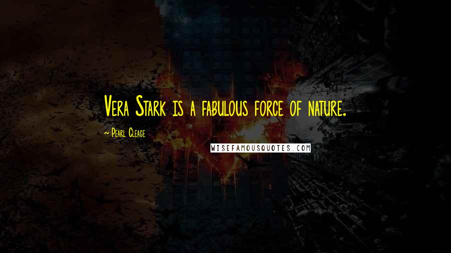 Pearl Cleage Quotes: Vera Stark is a fabulous force of nature.