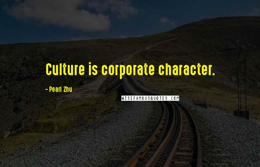 Pearl Zhu Quotes: Culture is corporate character.