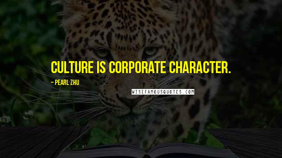 Pearl Zhu Quotes: Culture is corporate character.