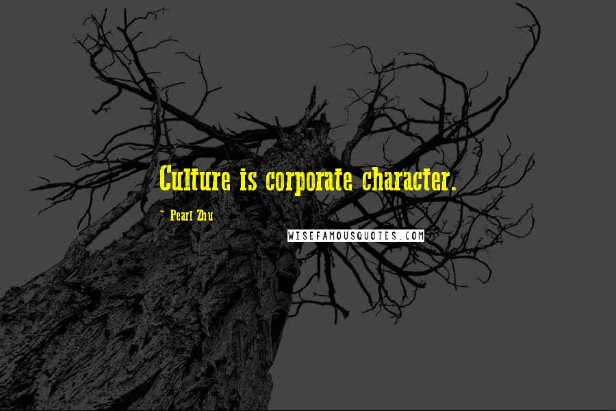 Pearl Zhu Quotes: Culture is corporate character.
