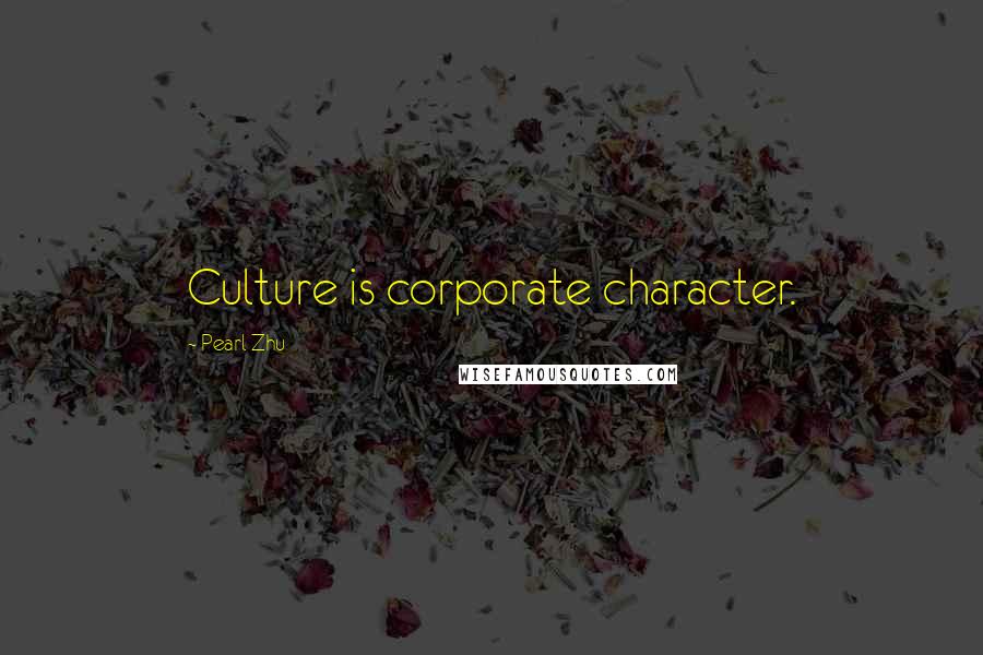 Pearl Zhu Quotes: Culture is corporate character.