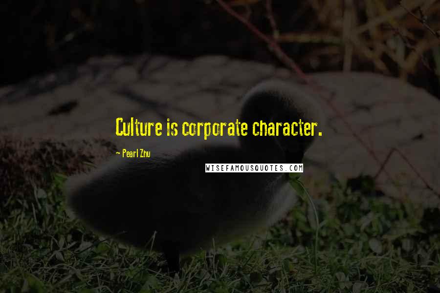 Pearl Zhu Quotes: Culture is corporate character.