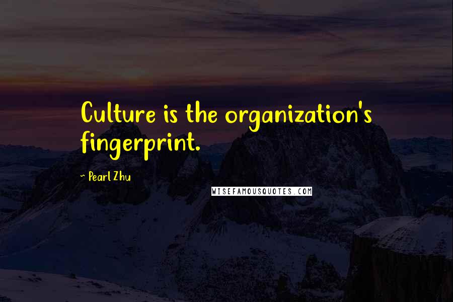 Pearl Zhu Quotes: Culture is the organization's fingerprint.