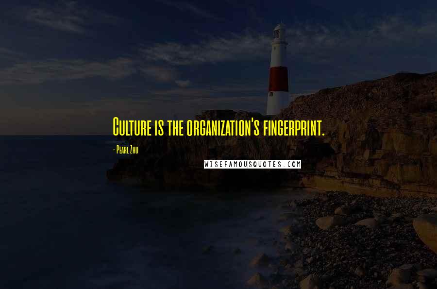 Pearl Zhu Quotes: Culture is the organization's fingerprint.