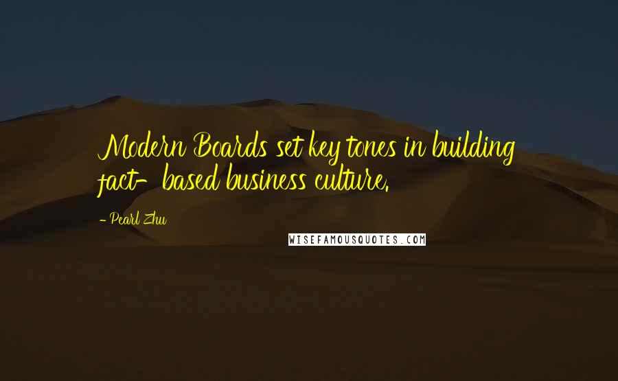 Pearl Zhu Quotes: Modern Boards set key tones in building fact-based business culture.