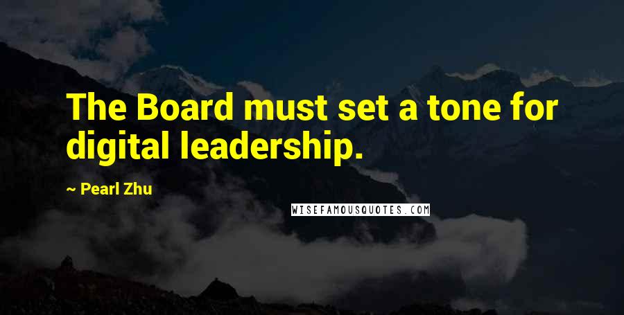 Pearl Zhu Quotes: The Board must set a tone for digital leadership.