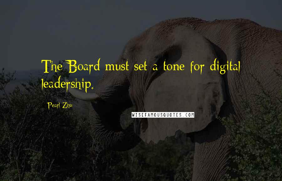 Pearl Zhu Quotes: The Board must set a tone for digital leadership.