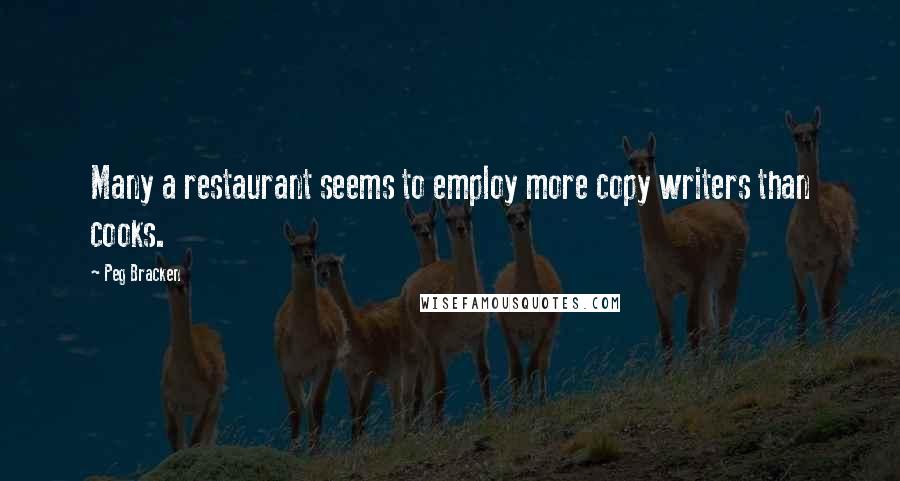 Peg Bracken Quotes: Many a restaurant seems to employ more copy writers than cooks.