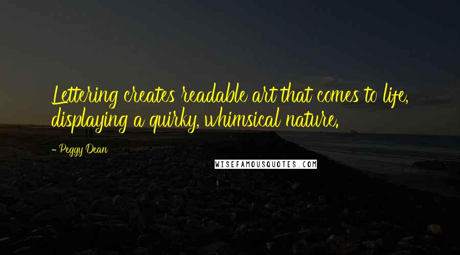 Peggy Dean Quotes: Lettering creates readable art that comes to life, displaying a quirky, whimsical nature.