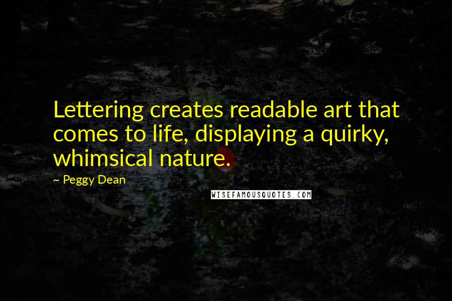 Peggy Dean Quotes: Lettering creates readable art that comes to life, displaying a quirky, whimsical nature.