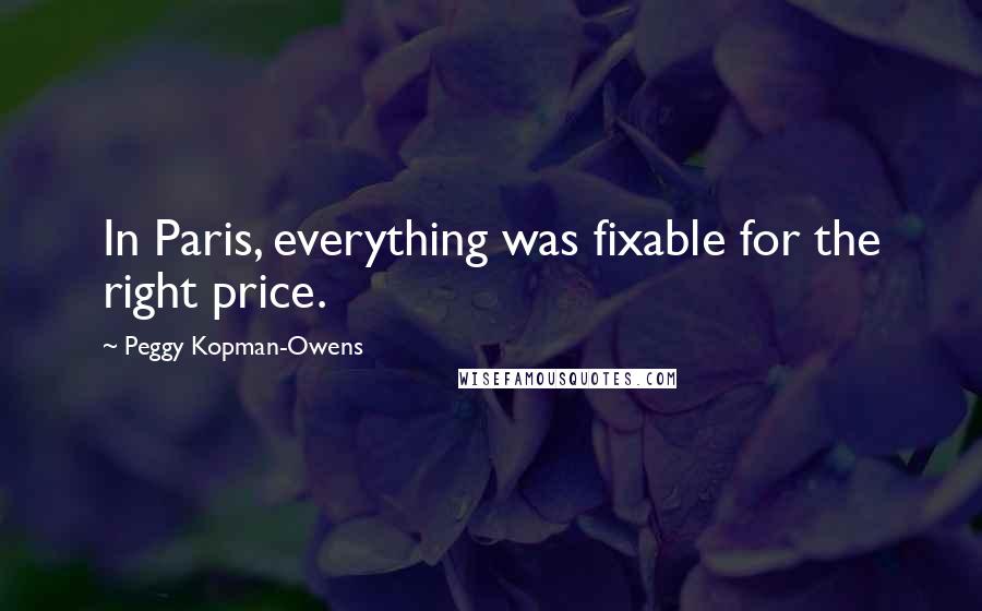 Peggy Kopman-Owens Quotes: In Paris, everything was fixable for the right price.