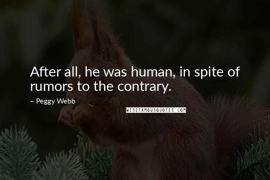 Peggy Webb Quotes: After all, he was human, in spite of rumors to the contrary.