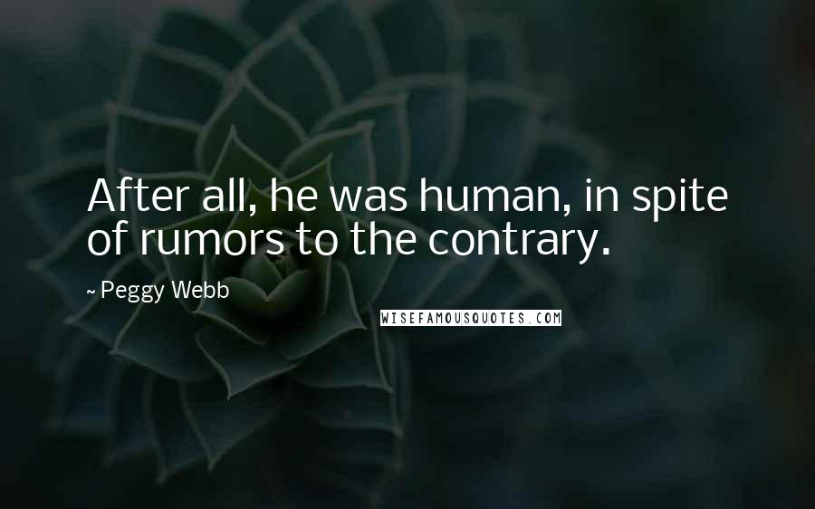 Peggy Webb Quotes: After all, he was human, in spite of rumors to the contrary.