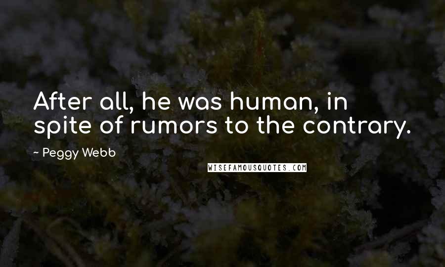 Peggy Webb Quotes: After all, he was human, in spite of rumors to the contrary.