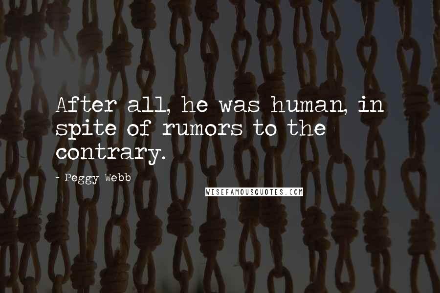 Peggy Webb Quotes: After all, he was human, in spite of rumors to the contrary.