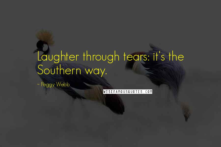 Peggy Webb Quotes: Laughter through tears: it's the Southern way.