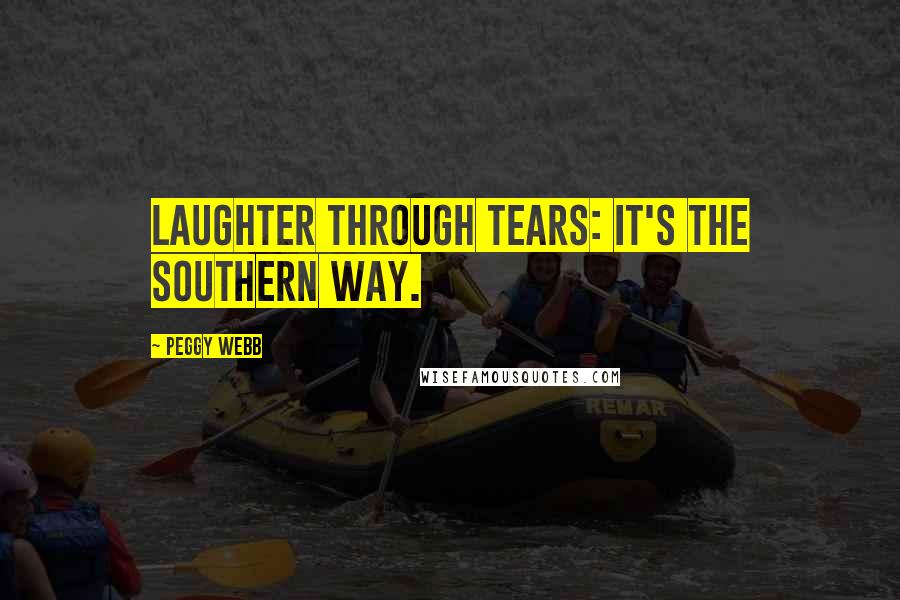 Peggy Webb Quotes: Laughter through tears: it's the Southern way.