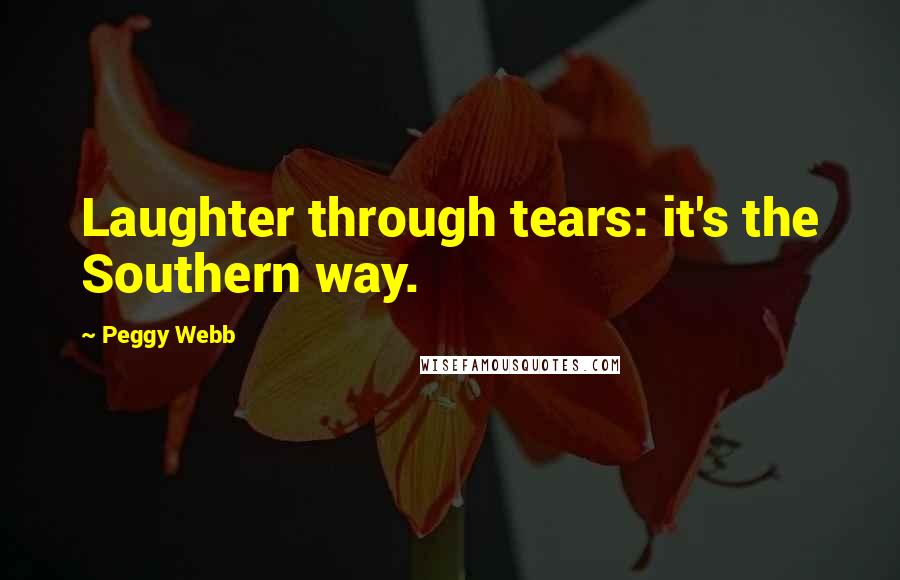 Peggy Webb Quotes: Laughter through tears: it's the Southern way.