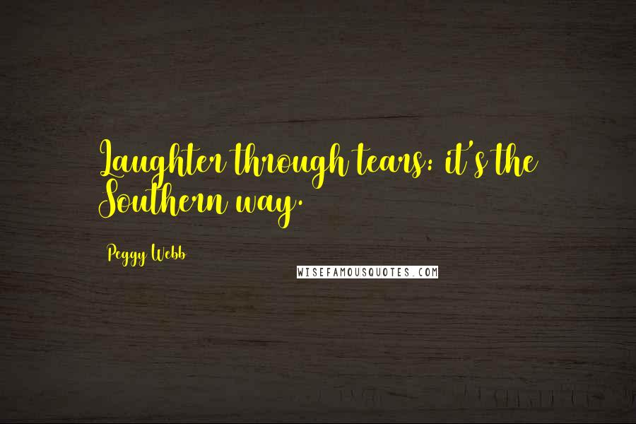 Peggy Webb Quotes: Laughter through tears: it's the Southern way.