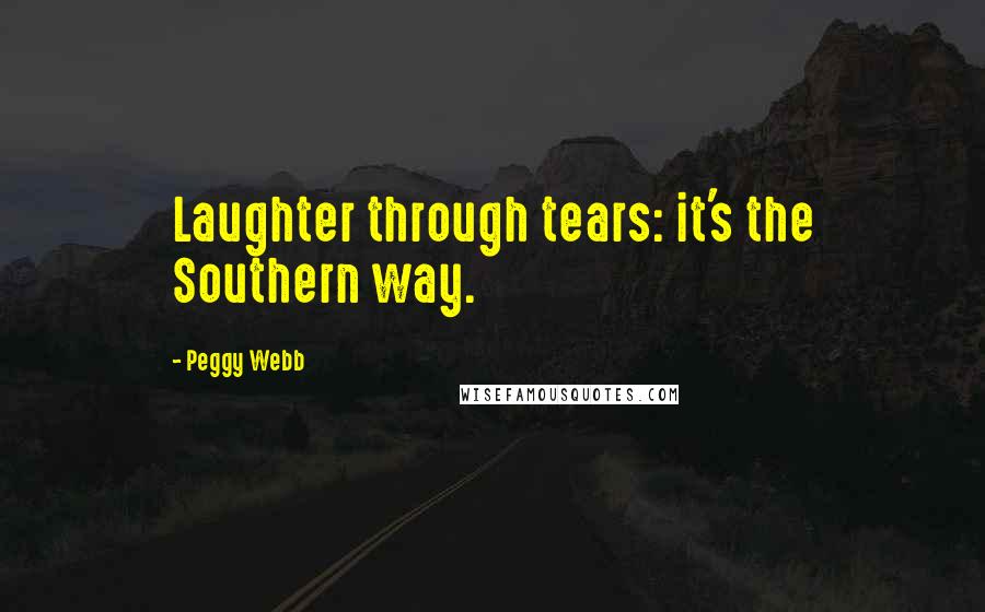 Peggy Webb Quotes: Laughter through tears: it's the Southern way.