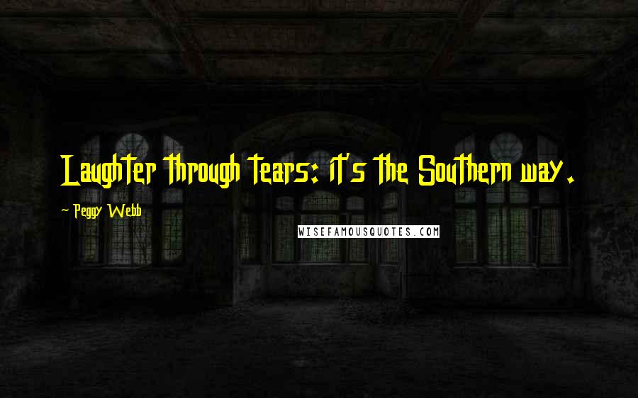 Peggy Webb Quotes: Laughter through tears: it's the Southern way.