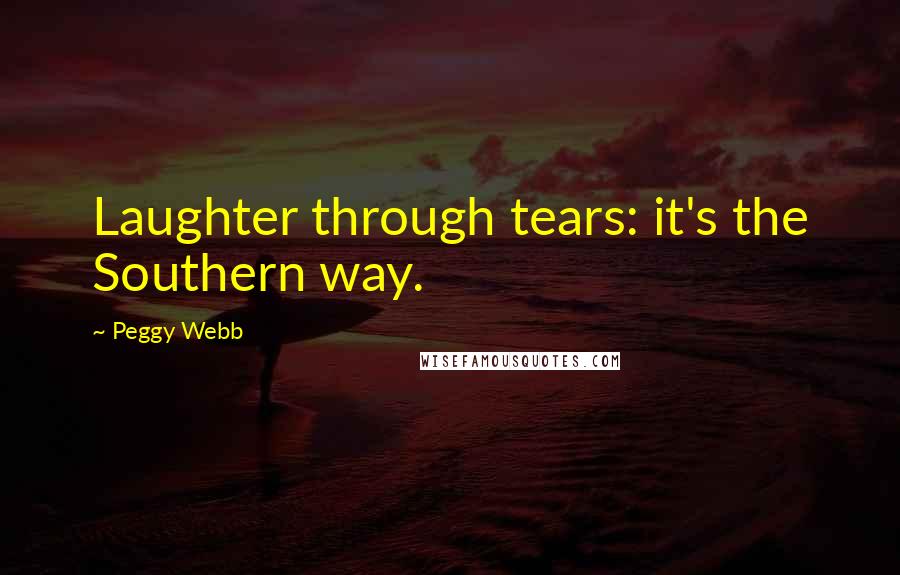 Peggy Webb Quotes: Laughter through tears: it's the Southern way.