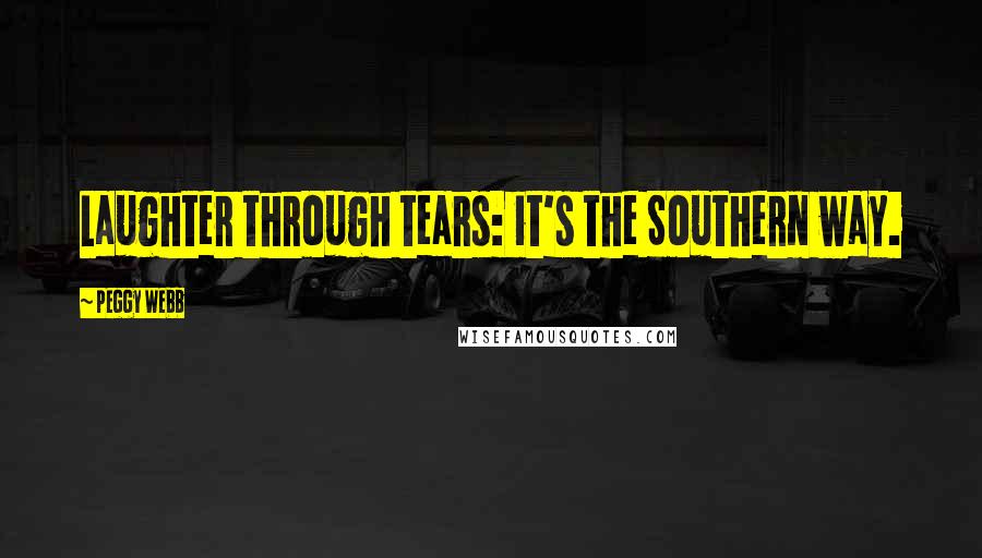 Peggy Webb Quotes: Laughter through tears: it's the Southern way.