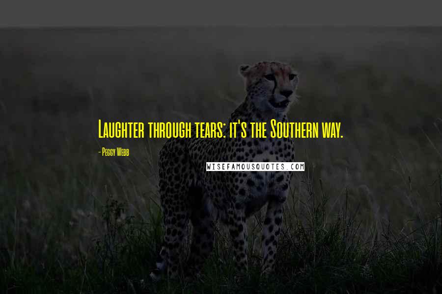 Peggy Webb Quotes: Laughter through tears: it's the Southern way.