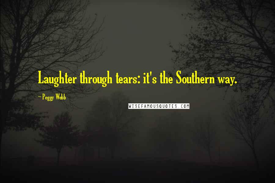 Peggy Webb Quotes: Laughter through tears: it's the Southern way.