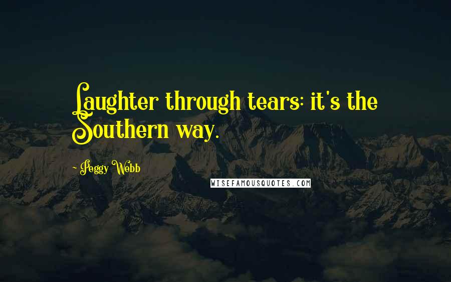 Peggy Webb Quotes: Laughter through tears: it's the Southern way.