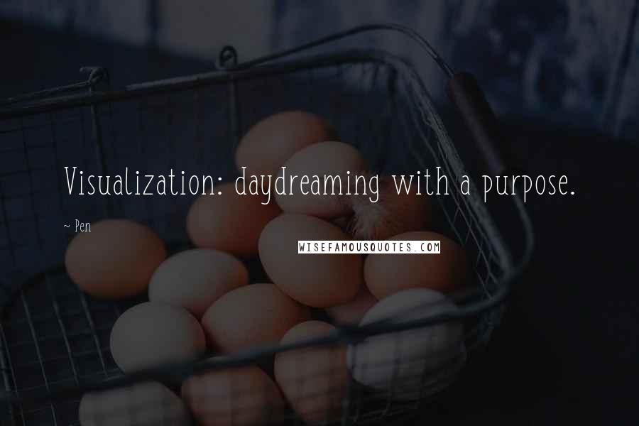 Pen Quotes: Visualization: daydreaming with a purpose.